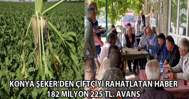 Konya Şeker'den Çiftçiyi Rahatlatan Haber 182 Milyon 225 Tl. Avans