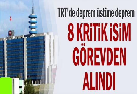 TRT'de 8 kritik isim görevden alındı