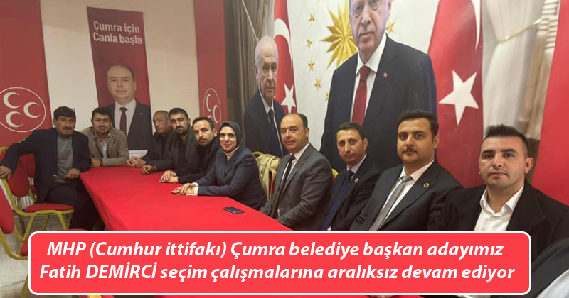 MHP (Cumhur ittifakı) Çumra belediye başkan adayımız Fatih DEMİRCİ seçim çalışmalarına aralıksız devam ediyor