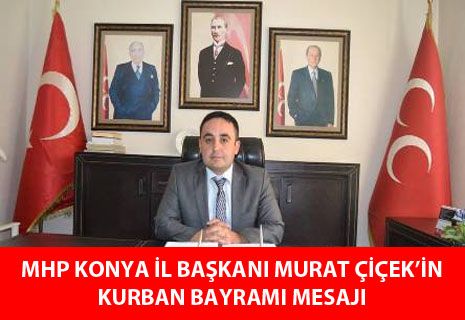 MHP Konya il başkanı Murat ÇİÇEK'in Kurban Bayramı mesajı