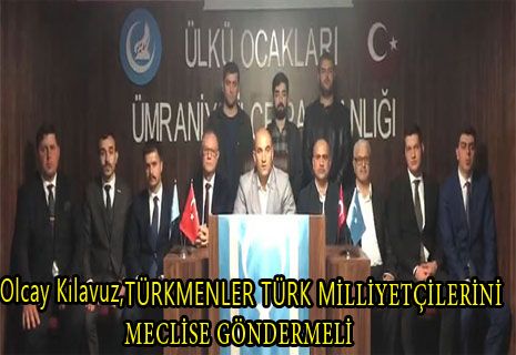Olcay Kılavuz: Türkmenler, Türk Milliyetçileri'ni meclise göndermeli
