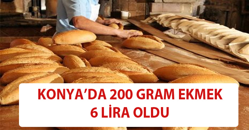 Konya'da 200 Gram Ekmek 6 Lira Oldu