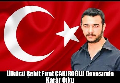 Fırat Çakıroğlu'nun katiline ağırlaştırılmış müebbet cezası.