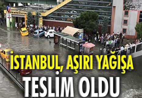 İstanbul, aşırı yağışa teslim oldu