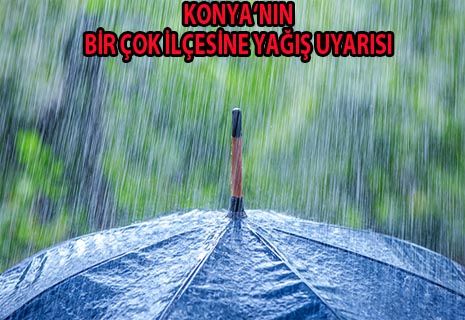 Konya'nın bir çok ilçesine yağış uyarısı