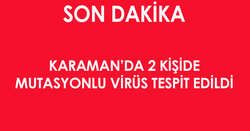 Mutasyonlu virüs Karaman'da tespit edildi