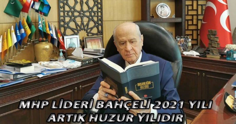 MHP Lideri Devlet Bahçeli: 2021 yılı artık huzur yılıdır