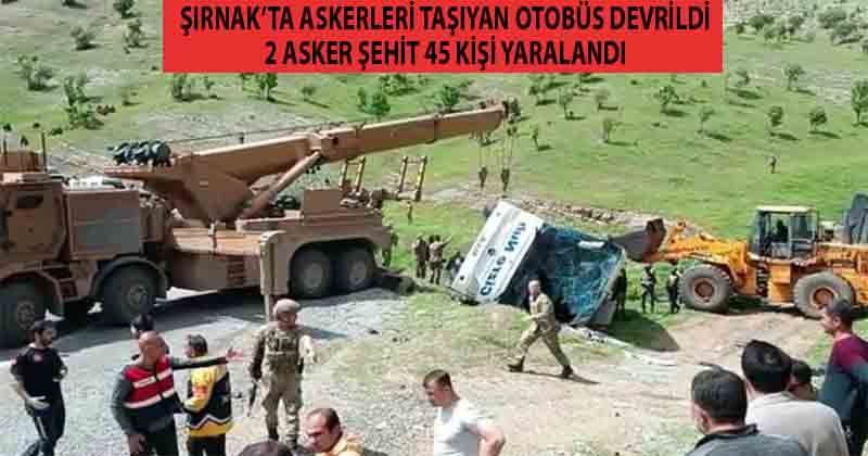 Şırnak'ta Otobüs Devrildi 2 Asker Şehit 45 Kişi Yaralandı
