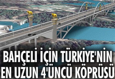 Bahçeli için Türkiye'nin en uzun 4'üncü köprüsü