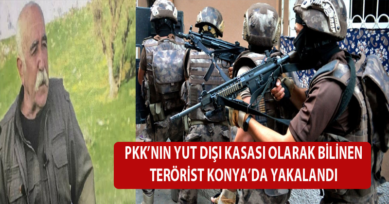 PKK'nın Yurt Dışı Kasası Olarak Bilinen Terörist Konya'da Yakalandı