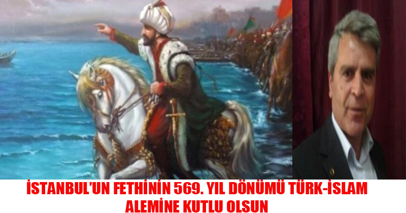 İstanbul'un Fethinin 569. Yıl Dönümü Türk-İslam Alemine Kutlu Olsun