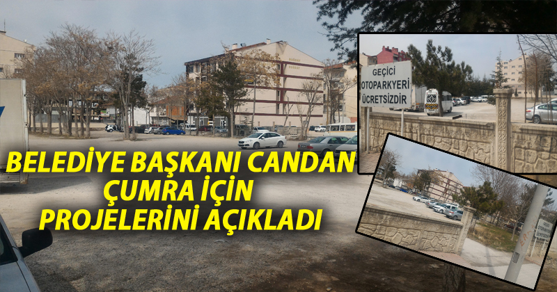 Belediye Başkanı Candan Çumra için projelerini açıkladı