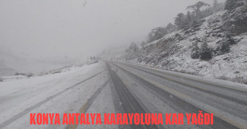 Konya Antalya Karayoluna Kar Yağdı