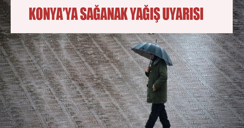 Konya'ya Sağanak Yağış Uyarısı