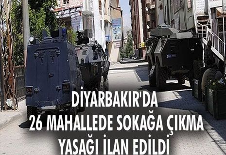 Diyarbakır'da 26 mahallede sokağa çıkma yasağı ilan edildi