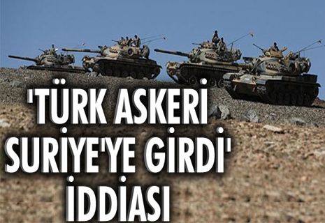 Türk askeri Suriye'ye girdi' iddiası
