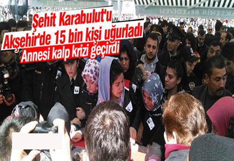 Coşkun Karabulut'u, Akşehir'de 15 Bin Kişi Uğurladı