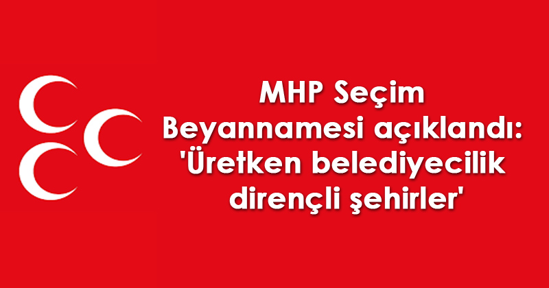 İşte MHP seçim beyannamesi