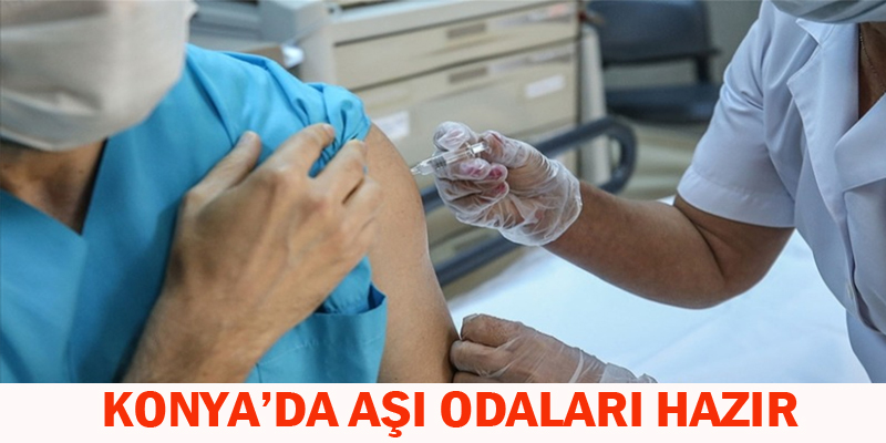 Konya'da Aşı Odaları Hazır