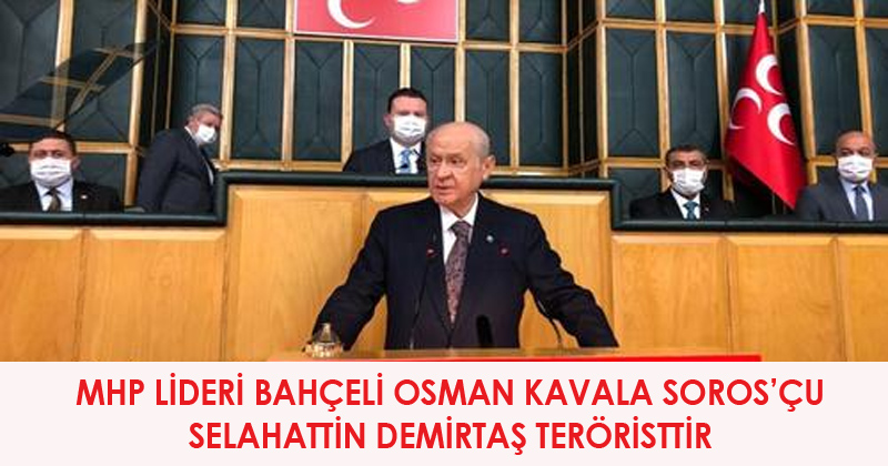 MHP Lideri Bahçeli, Osman Kavala Soros'çu Selahattin Demirtaş Teröristtir