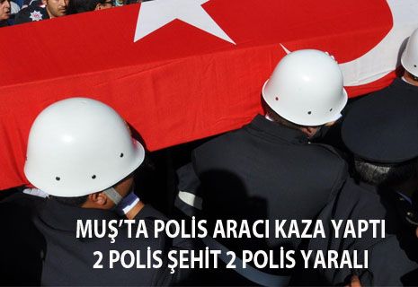 POLİS ARACI KAZA YAPTI 2 POLİS ŞEHİT, 2 POLİS YARALI