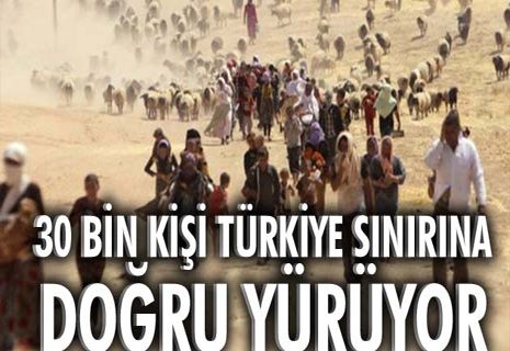 30 bin kişi Türkiye sınırına doğru yürüyor