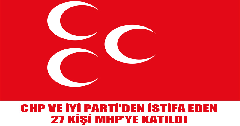 CHP Ve İYİ Parti'den İstifa Eden 27 Kişi MHP' Ye Katıldı