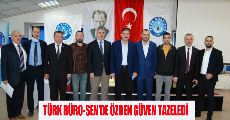 Türk Büro-Sen'DE Özden Güven Tazeledi