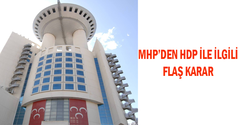 MHP'den HDP İle İlgili Flaş Karar