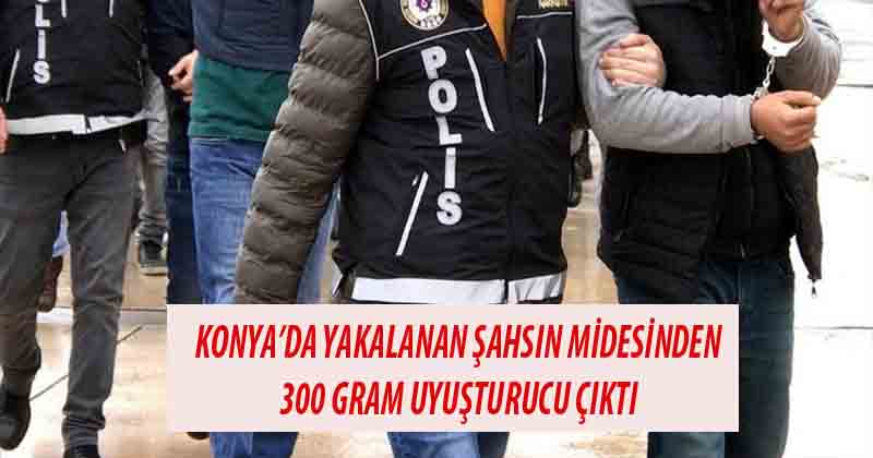 Konya'da Yakalanan Yabancı Uyruklu Şahsın Midesinden 300 Gram Uyuşturucu Çıktı