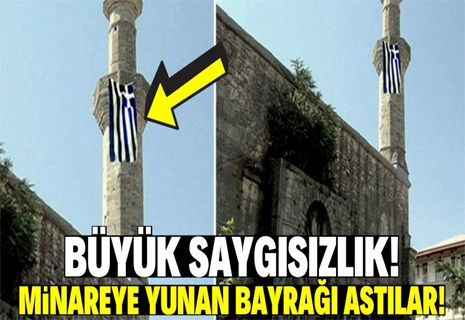 Caminin minaresine Yunan bayrağı astılar!