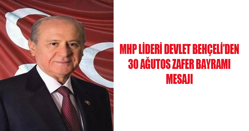 MHP Lideri Devlet Bahçeli'den 30 Ağustos Zafer Bayramı Mesajı