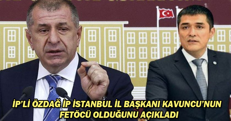 İP’li Ümit Özdağ, İP İstanbul İl Başkanı Buğra Kavuncu’nun FETÖ’cü olduğunu açıkladı
