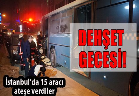 İstanbul’da 15 aracı ateşe verdiler