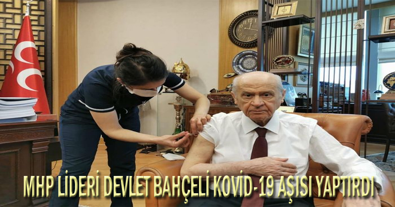 MHP Lideri Devlet Bahçeli, Kovid-19 Aşısı Yaptırdı