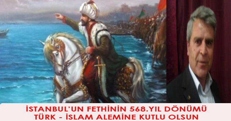 İstanbul'un Fethinin 568. Yıl Dönümü Türk-İslam Alemine Kutlu Olsun
