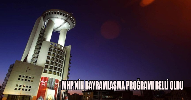 MHP’nin bayramlaşma programı belli oldu