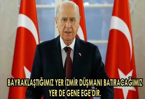 MHP Lideri Bahçeli: Bayraklaştığımız yer İzmir, düşmanı batıracağımız yer de gene Ege’dir