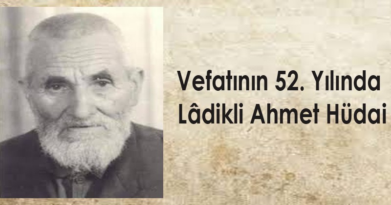 Vefatının 52. yılında Ladikli Hacı Ahmet Ağa