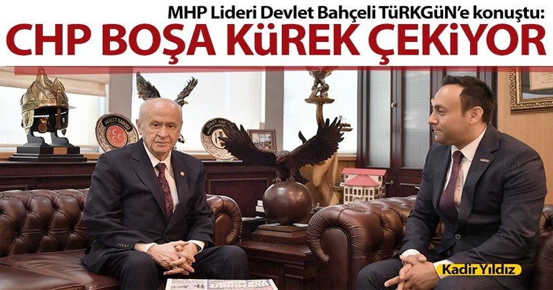 MHP Lideri Devlet Bahçeli, CHP Boşa Kürek Çekiyor