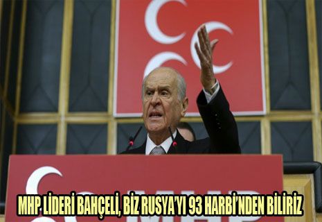 MHP Lideri Bahçeli: Biz Rusya'yı 93 Harbi'nden biliriz