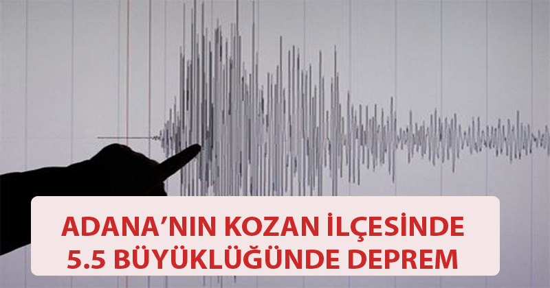Adana'nın Kozan İlçesi'nde 5.5 Büyüklüğünde Deprem