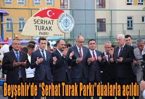 Beyşehir’de “Serhat Turak Parkı”dualarla açıldı.