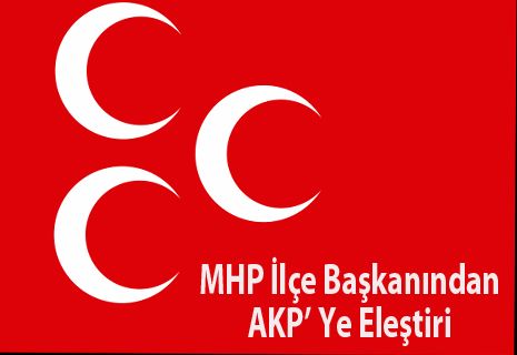 MHP İlçe Başkanından AKP'ye eleştiri