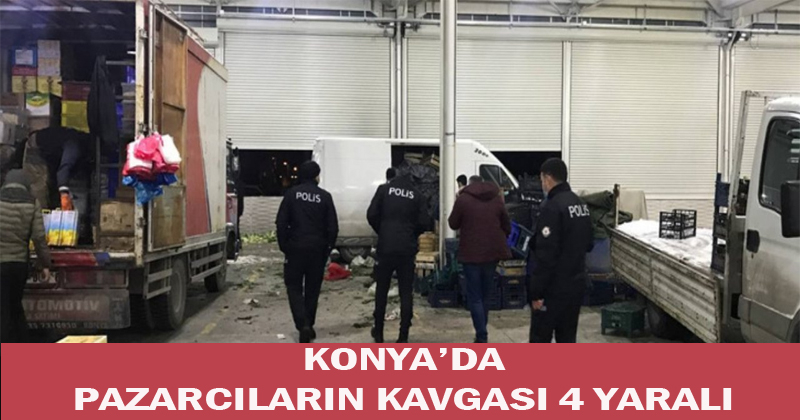Konya'da Pazarcıların Kavgası 4 Yaralı