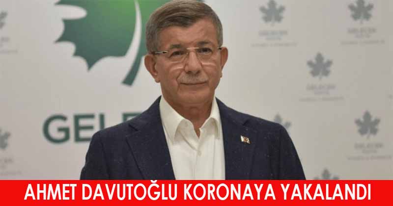 Eski Başbakan Ahmet Davutoğlu Koronaya Yakalandı