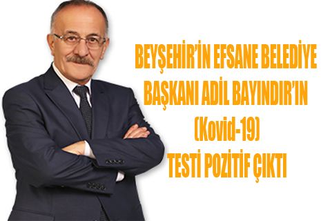 EFSANE BAŞKAN ADİL BAYINDIR'IN (Kovid-19) TESTİ POZİTİF ÇIKTI.
