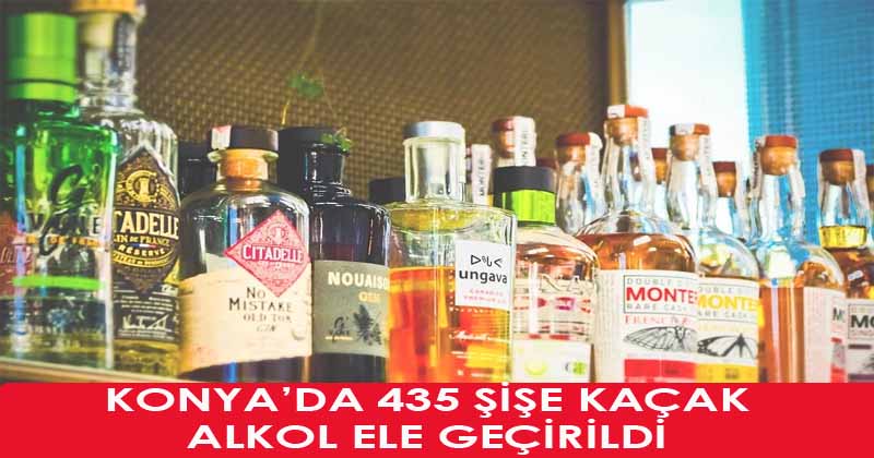 Konya'da 435 Şişe Kaçak Alkol Ele Geçirildi.