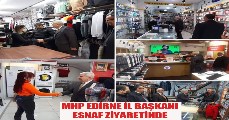 MHP Edirne İl Başkanı Esnaf Ziyaretinde