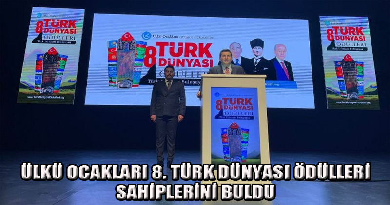 Ülkü Ocakları 8. Türk Dünyası ödülleri Sahiplerini Buldu